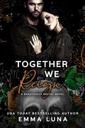 Together We Reign (Beautifully Brutal #6) by Emma Luna