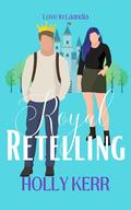 Royal Retelling : A Sweet Royal Romance (Love in Laandia #2) by Holly Kerr