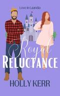 Royal Reluctance (Love in Laandia #4) by Holly Kerr