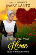 The Long Way Home: Hearts of the Amish Book 3 by Mary Lantz