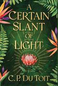 A Certain Slant of Light by C.P. Du Toit