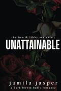 Unattainable: A Dark BWWM Bully Romance by Jamila Jasper