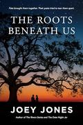 The Roots Beneath Us by Joey Jones