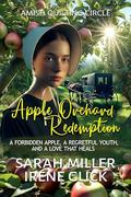 Apple Orchard Redemption by Sarah Miller, Irene Glick
