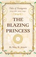 The Blazing Princess (Tales of Tessagonia #1) by Mary W. Jensen