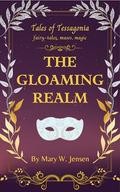 The Gloaming Realm (Tales of Tessagonia #5) by Mary W. Jensen
