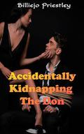Accidentally Kidnapping The Don by Billiejo Priestley
