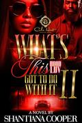 What's This Hood Luv Got To Do With It 2: An African American Romance: The Finale by Shantiana Cooper