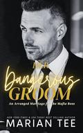 Her Dangerous Groom: An Arranged Marriage for the Mafia Boss by Marian Tee