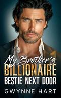 My Brother’s Billionaire Bestie Next Door: An Enemies to Lovers Surprise Pregnancy Romance by Gwynne Hart