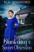 The Bluestocking's Secret Obsession: A Historical Friends-to-Lovers Romance (The Stanton Legacy #3) by M.M. Wakeford