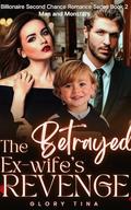 The Betrayed Ex-wife's Revenge: Man and Monsters (Billionaire Second Chance Romance #2) by Glory Tina