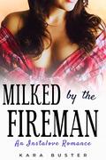 Milked by the Fireman: An Instalove Romance (Lactating Love Stories #4) by Kara Buster