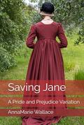 Saving Jane: A Pride and Prejudice Variation by AnnaMarie Wallace