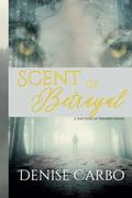 Scent of Betrayal by Denise Carbo