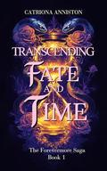 Transcending Fate and Time : A Scottish Medieval Time Travel Historical Romance by Catriona Anniston