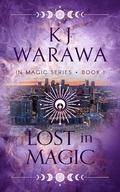 Lost in Magic (In Magic #1) by KJ Warawa