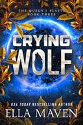 Crying Wolf (The Queen's Beasts #3) by Ella Maven