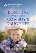 Bonding with the Cowboy's Daughter (Stone River Ranch #3) by Lisa Jordan
