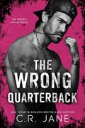 The Wrong Quarterback (The Wrong Player #1) by C.R. Jane