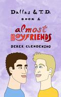 Almost Boyfriends (Dallas and T.D. #1) by Derek Clendening