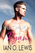 Welcome Home Ryan: A Gay Romance by Beverly Rodarte