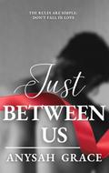 Just Between Us by Anysah Grace
