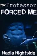 The Professor Forced Me by Nadia Nightside