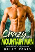 Crazy for a Mountain Man: Mountain Men of Pinewood Peak by Kitty Paris