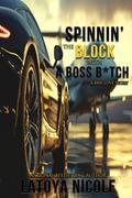 SPINNIN THE BLOCK WITH A BOSS B*TCH by Latoya Nicole