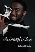 In Philip's Care by Rachel K Bonitz