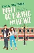 Don't Go Faking My Heart by Kate Watson