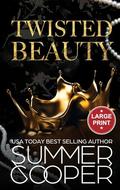 Twisted Beauty: A Billionaire Bully Dark Romance (Large Print Hardback) (Twisted Intentions by Summer Cooper