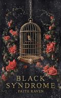 Black Syndrome: A Dark Romance by Faith Raven