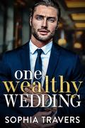One Wealthy Wedding (Kings Lane Billionaires #3) by Sophia Travers