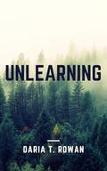 Unlearning by Daria T. Rowan