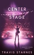 Center Stage (Country Roads #6) by Travis Starnes