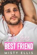 My Ex's Best Friend: An enemies to lovers, second chance romance by Misty Ellis