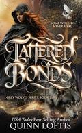 Tattered Bonds: Book 21 of the Grey Wolves Series by Quinn Loftis