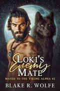 Loki's Enemy Mate (Mated to the Viking Alpha #2) by Blake R. Wolfe