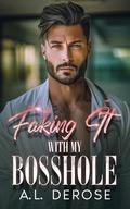Faking It With My Bosshole: Enemies to Lovers Fake Marriage Romance by A.L. DeRose