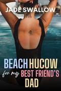 Beach Hucow for my Best Friend's Dad: A forbidden age gap fertile first time billionaire milking fantasy by Jade Swallow