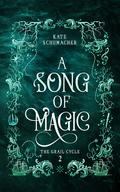A Song of Magic (The Grail Cycle #2) by Kate Schumacher