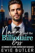 Nanny and the Billionaire Boss: An Enemies to Lovers Surprise Baby Romance by Evie Butler