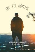 Oh, The Hopeful : A Small Town Meet Cute (Oh, the Brave #0.7) by Abigail Kay Harris