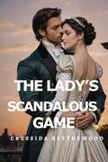 The Lady's Scandalous Game: Scandal, Schemes and Secrets Regency Romance (The Scandalous Hearts #3) by Cressida Blythewood