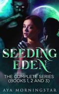 Seeding Eden: The Complete Series by Aya Morningstar