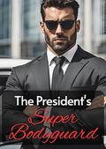 The President's Super Bodyguard by Novel Cat