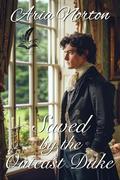 Saved by the Outcast Duke: A Historical Regency Romance Novel by Aria Norton
