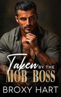 Taken by the Mob Boss: Forced Proximity Brother's Best Friend Romance by Broxy Hart